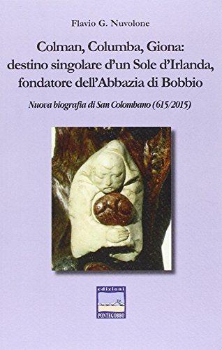 Beispielbild fr Colman, Columba, Giona: destino singolare d'un Sole d'Irlanda, fondatore dell'Abbazia di Bobbio. Nuova biografia di San Colombano (615/2015). zum Verkauf von Antiquariat + Verlag Klaus Breinlich