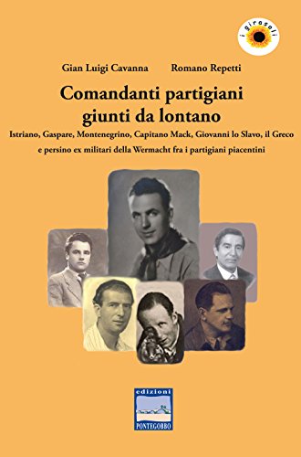 Stock image for Comandanti partigiani giunti da lontano. Istriano, Gaspare, Montenegrino, Capitano Mack, Giovanni lo Slavo, il Greco e persino ex militari della Wermacht fra i partigiani piacentini for sale by Revaluation Books