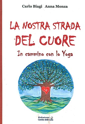 Stock image for La Nostra Strada del Cuore. In Cammino con lo Yoga for sale by libreriauniversitaria.it