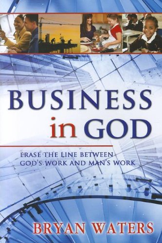 Beispielbild fr Business in God: Erase the Line Between God's Work and Man's Work zum Verkauf von WorldofBooks