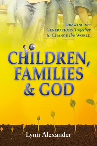 Beispielbild fr CHILDREN, FAMILIES & GOD: Drawing the Generations Together to Change the World zum Verkauf von WorldofBooks