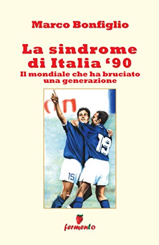 Stock image for La sindrome di Italia '90. Il Mondiale che ha bruciato una generazione (Italian Edition) for sale by Books Unplugged
