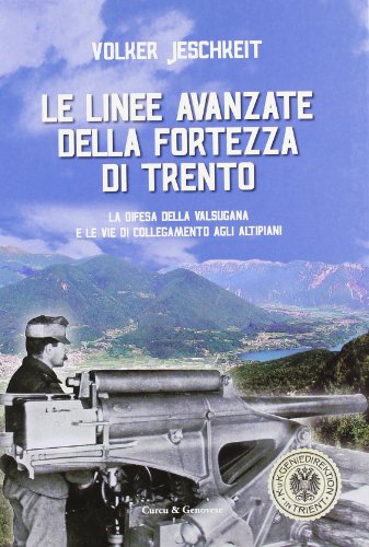 Beispielbild fr Le linee avanzate della fortezza di Trento. La difesa della Valsugana e le vie di collegamento agli altipiani zum Verkauf von medimops