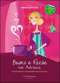 9788896737538: Buono e facile con Adriana. Golose ricette vegetariane dolci e salate