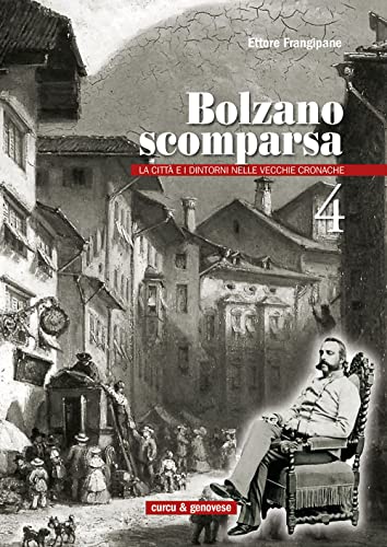 9788896737644: Bolzano scomparsa. La citt e i dintorni nelle vecchie cronache (Vol. 4)