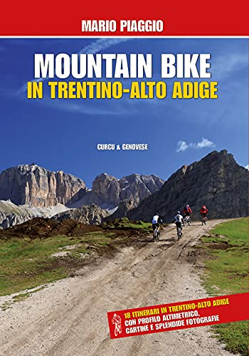 9788896737736: Mountain bike in Trentino Alto Adige. 18 itinerari con profilo altimetrico, cartine e splendide fotografie