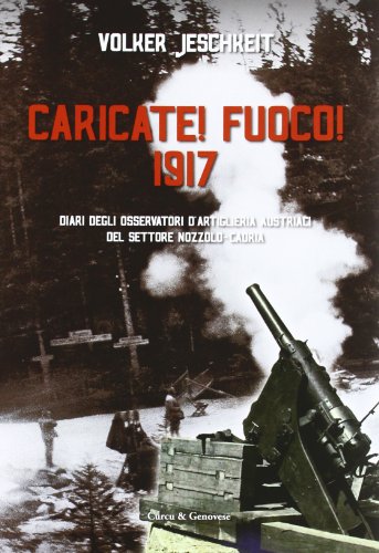 Stock image for Caricate! Fuoco! 1917. Diari degli osservatori d'artiglieria austriaci del settore Nozzolo-Caoria for sale by medimops