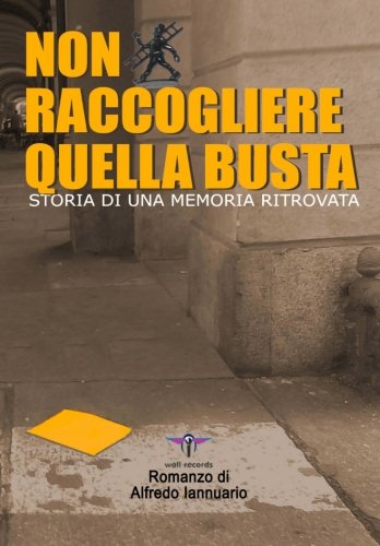 Stock image for Non raccogliere quella busta: Storia di una memoria ritrovata: Volume 1 for sale by Revaluation Books