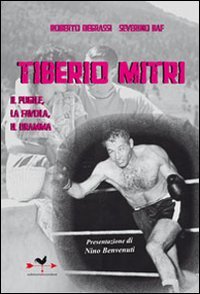 Stock image for Tiberio Mitri il pugile, la favola, il dramma Degrassi, Roberto and Baf, Severino for sale by Librisline