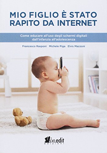 Stock image for Mio figlio  stato rapito da Internet. Come educare all'uso degli schermi digitali dall'infanzia all'adolescenza for sale by libreriauniversitaria.it