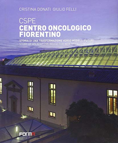 9788896780190: CSPE. Centro oncologico fiorentino. Storia di una trasformazione verso modelli futuri. Ediz. italiana e inglese