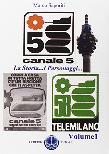 9788896782132: La storia di Canale 5. I personaggi, le trasmissioni, la storia che hanno fatto della televisione commerciale un ammiraglia