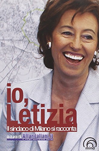 9788896785072: Io, Letizia. Il sindaco di Milano si racconta