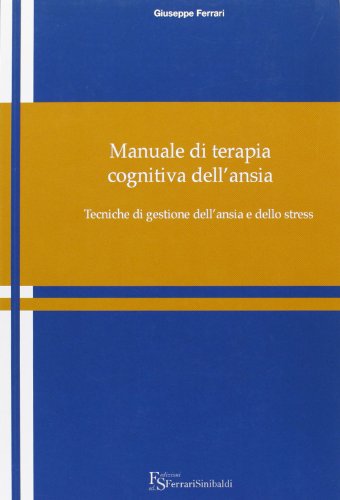 Stock image for Manuale di terapia cognitiva dell'ansia: Tecniche di gestione dell'ansia e dello stress (Italian Edition) for sale by Books Unplugged
