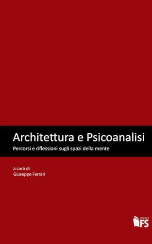 Stock image for Architettura e Psicoanalisi: Percorsi e riflessioni sugli spazi della mente (Italian Edition) for sale by Books Unplugged