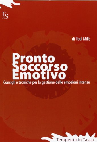 Stock image for Pronto Soccorso Emotivo: Consigli e tecniche per la gestione delle emozioni intense (Terapeuta in Tsca) (Italian Edition) for sale by Books Unplugged