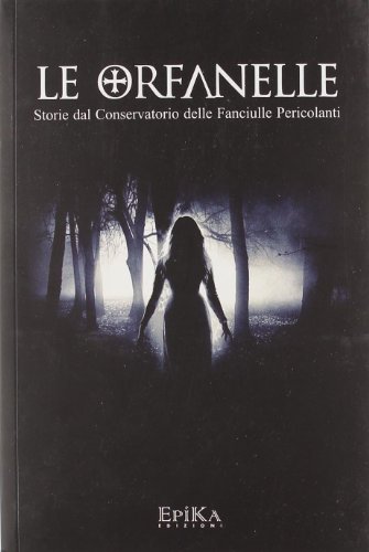 9788896829097: Le orfanelle. Storie dal Conservatorio delle Fanciulle Pericolanti