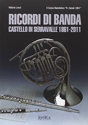 9788896829110: Ricordi di banda. Castello di Serravalle 1861-2011