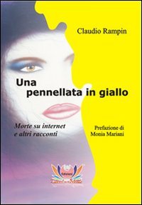 9788896840108: Una pennellata in giallo. Morte su Internet e altri racconti (Rafflesia)