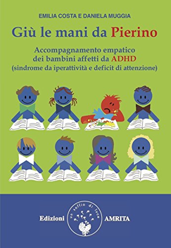 Imagen de archivo de Gi le mani da Pierino. Accompagnamento empatico dei bambini affetti da ADHD (sindrome da iperattivit e deficit di attenzione) a la venta por libreriauniversitaria.it