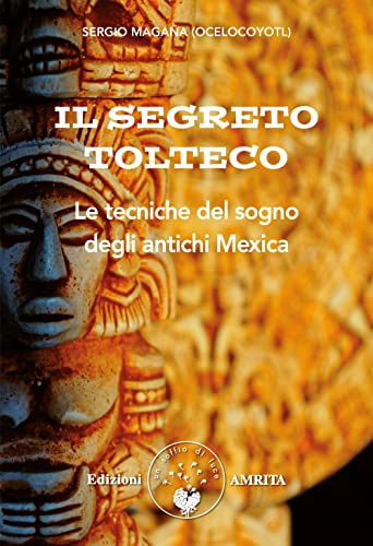 Imagen de archivo de Il segreto tolteco. Le tecniche del sogno degli antichi Mexica. a la venta por libreriauniversitaria.it