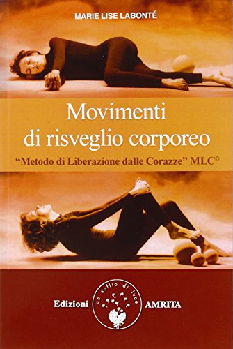 9788896865828: Movimenti di risveglio corporeo. Metodo di liberazione dalle corazze MLC (Ben-essere)