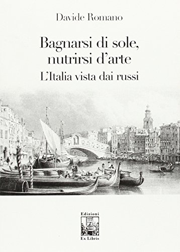 9788896867204: Bagnarsi di sole, nutrirsi d'arte. L'Italia vista dai russi (Lo zibaldone)