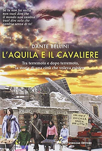 9788896868065: L'Aquila e il Cavaliere. Tra terremoto e dopo terremoto, la storia di una citt che voleva esistere