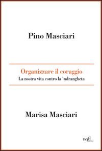 Beispielbild fr Organizzare il coraggio. La nostra vita contro la 'ndrangheta zum Verkauf von medimops