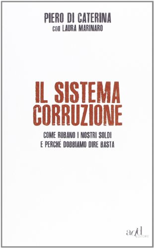 Beispielbild fr Il sistema corruzione. Come rubano i nostri soldi e perch dobbiamo dire basta zum Verkauf von medimops