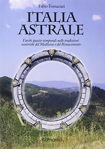 Stock image for Italia astrale. Varchi spazio-temporali nelle tradizioni esoteriche del Medioevo e del Rinascimento for sale by libreriauniversitaria.it