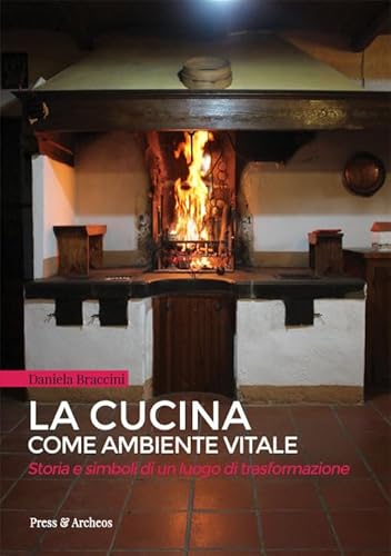 Imagen de archivo de La cucina come ambiente vitale. Storia e simboli di un luogo di trasformazione a la venta por libreriauniversitaria.it