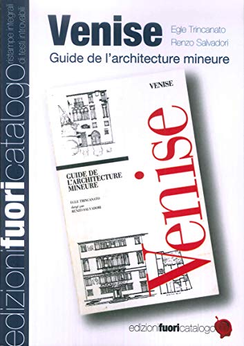 Venice. Guide de l'architecture mineure - Trincanato, Egle R