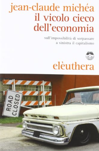 Il vicolo cieco dell'economia sull'impossibilitÃ: di sorpassare a sinistra il capitalismo (9788896904244) by Jean-Claude MichÃ©a
