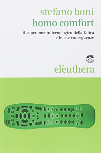 Stock image for Homo comfort. Il superamento tecnologico della fatica e le sue conseguenze for sale by medimops