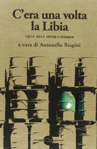 Beispielbild fr C'era una volta la Libia. 1911-2011 storia e cronaca zum Verkauf von libreriauniversitaria.it
