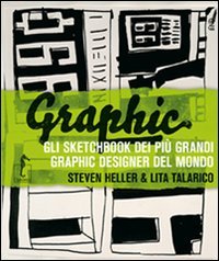 Graphic. Gli sketchbook dei piÃ¹ grandi graphic designer del mondo (9788896968017) by Steven Heller; Lita Talarico