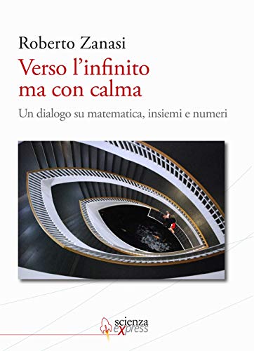 Imagen de archivo de Verso l'infinito ma con calma. Un dialogo su matematica, insiemi e numeri a la venta por libreriauniversitaria.it