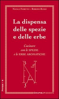 9788897010005: La dispensa delle spezie e delle erbe. Cucinare con le spezie e le erbe aromatiche