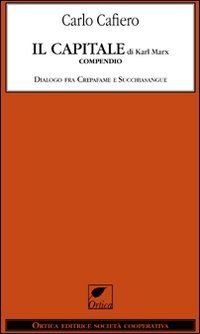 Il capitale di Karl Marx. Compendio dialogo fra Crepafame e Succhiasangue (9788897011033) by Cafiero, Carlo