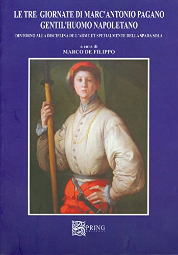 Stock image for Le tre giornate di Marc'Antonio Pagano gentil'huomo napoletano. Intorno alla disciplina dell'arme e specialmente della spada sola for sale by Brook Bookstore