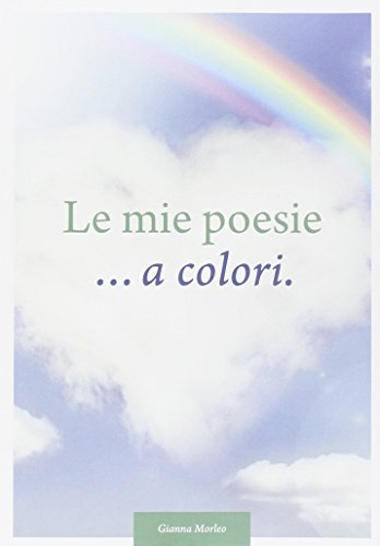 Le mie poesie. a colori. Dedicate alla vita. - Morelo Gianna