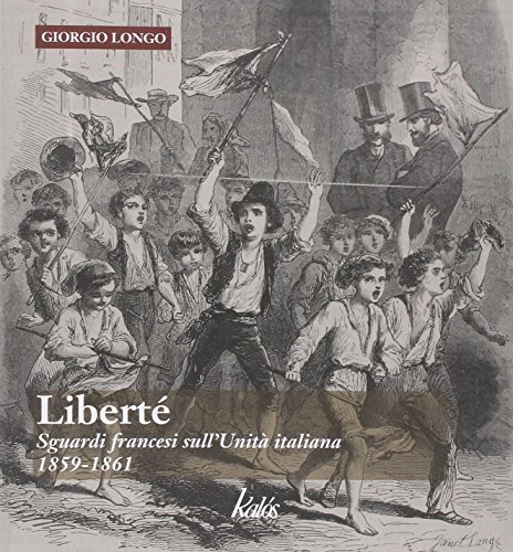 9788897077183: Libert. Sguardi francesi sull'unit italiana. 1859-1861 (Arte&Immagini)