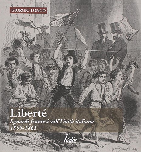 9788897077183: Libert. Sguardi francesi sull'unit italiana. 1859-1861
