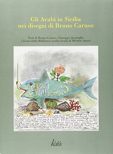 9788897077398: Gli arabi in Sicilia nei disegni di Bruno Caruso con brani dalla biblioteca arabo-sicula di Michele Amari. Ediz. illustrata (I grandi di Sicilia)