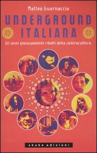 Stock image for Underground italiana. Gli anni gioiosamente ribelli della controcultura for sale by libreriauniversitaria.it