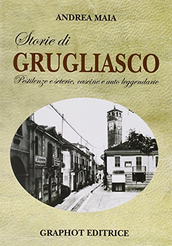 Stock image for Storie di Grugliasco. Pestilenze e seterie, cascine e auto leggendarie for sale by libreriauniversitaria.it