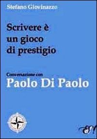 Beispielbild fr Scrivere  un gioco di prestigio. Conversazione con Paolo Di Paolo zum Verkauf von libreriauniversitaria.it