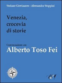 Beispielbild fr Venezia, crocevia di storie. Conversazione con Alberto Toso Fei zum Verkauf von libreriauniversitaria.it