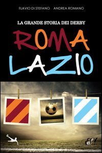 Beispielbild fr La grande storia dei derby Roma-Lazio zum Verkauf von medimops
